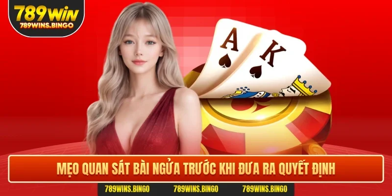 Mẹo quan sát bài ngửa trước khi đưa ra quyết định