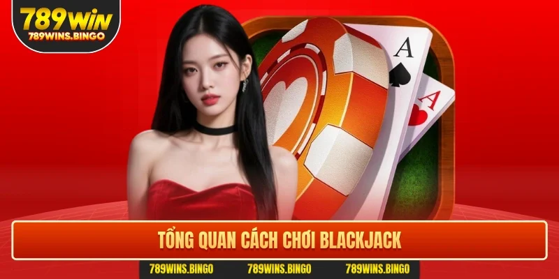Tổng quan cách chơi blackjack