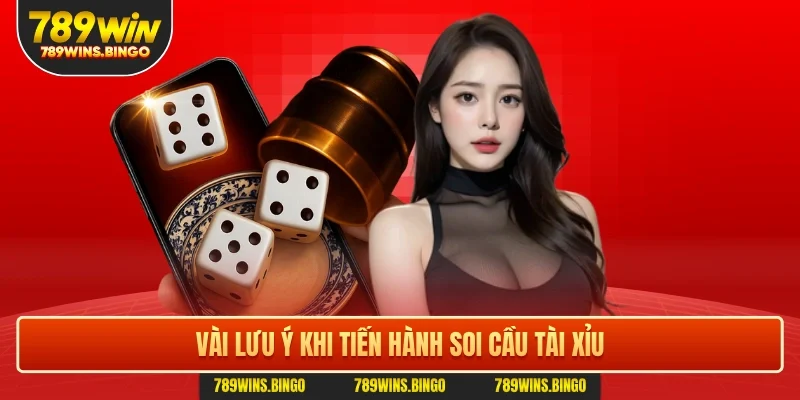 Vài lưu ý khi tiến hành soi cầu tài xỉu