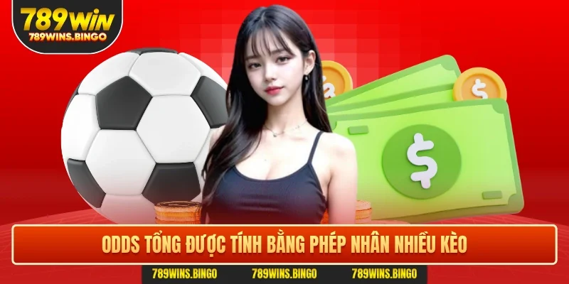 Odds tổng được tính bằng phép nhân nhiều kèo