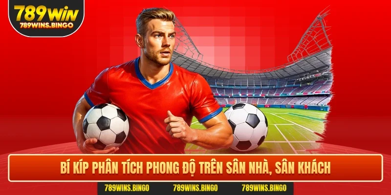 Bí kíp phân tích phong độ trên sân nhà, sân khách