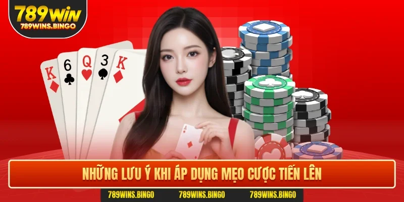 Những lưu ý khi áp dụng mẹo cược tiến lên