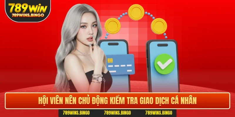 Hội viên nên chủ động kiểm tra giao dịch cá nhân