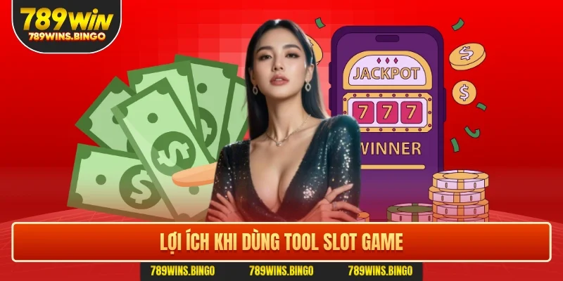 Lợi ích khi dùng tool slot game
